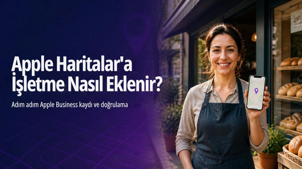 Apple Haritalar'a İşletme Nasıl Eklenir? Adım Adım Apple Business Kaydı