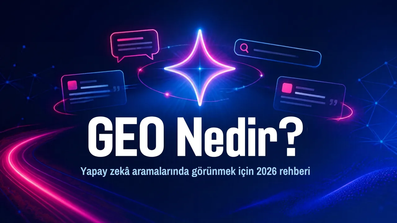 GEO Nedir? Yapay Zekâ Aramalarında Görünmek İçin 2026 Rehberi