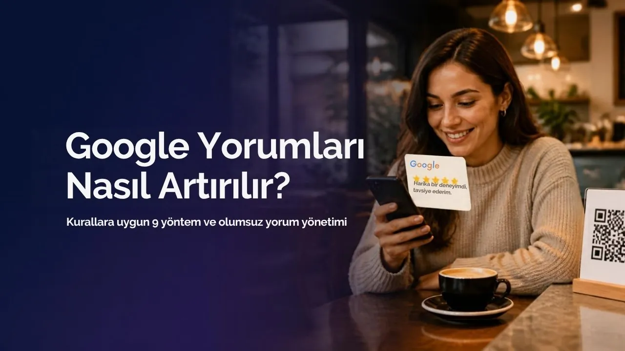 Google Yorumları Nasıl Artırılır? Kurallara Uygun 9 Yöntem